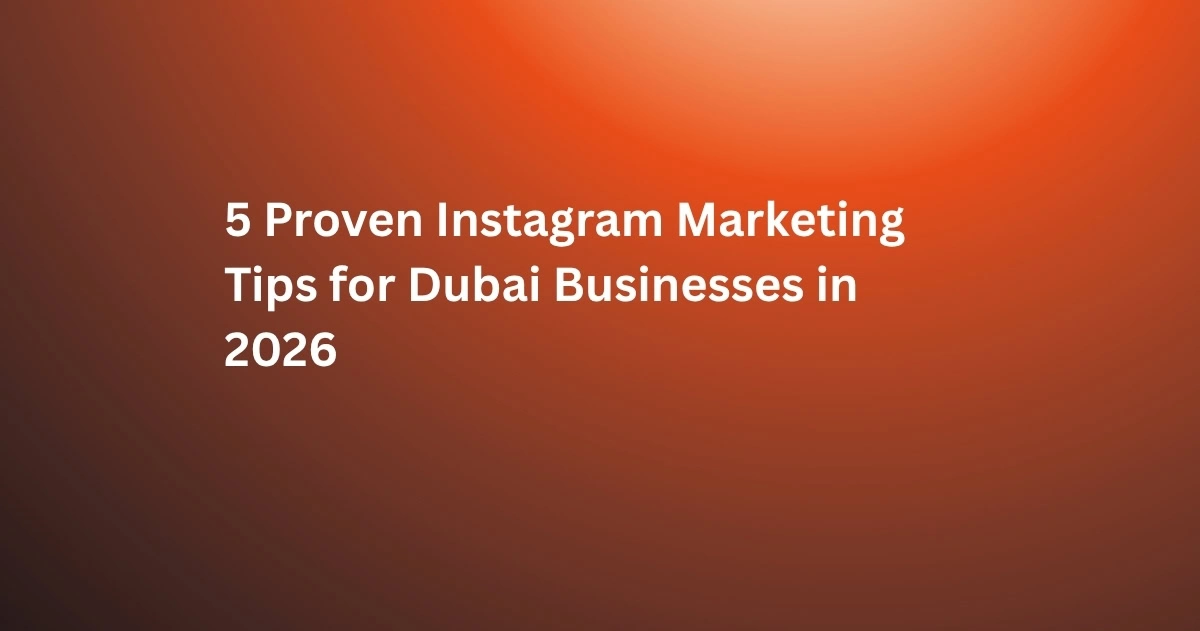 Instagram Marketing Tips for Dubai Businesses
